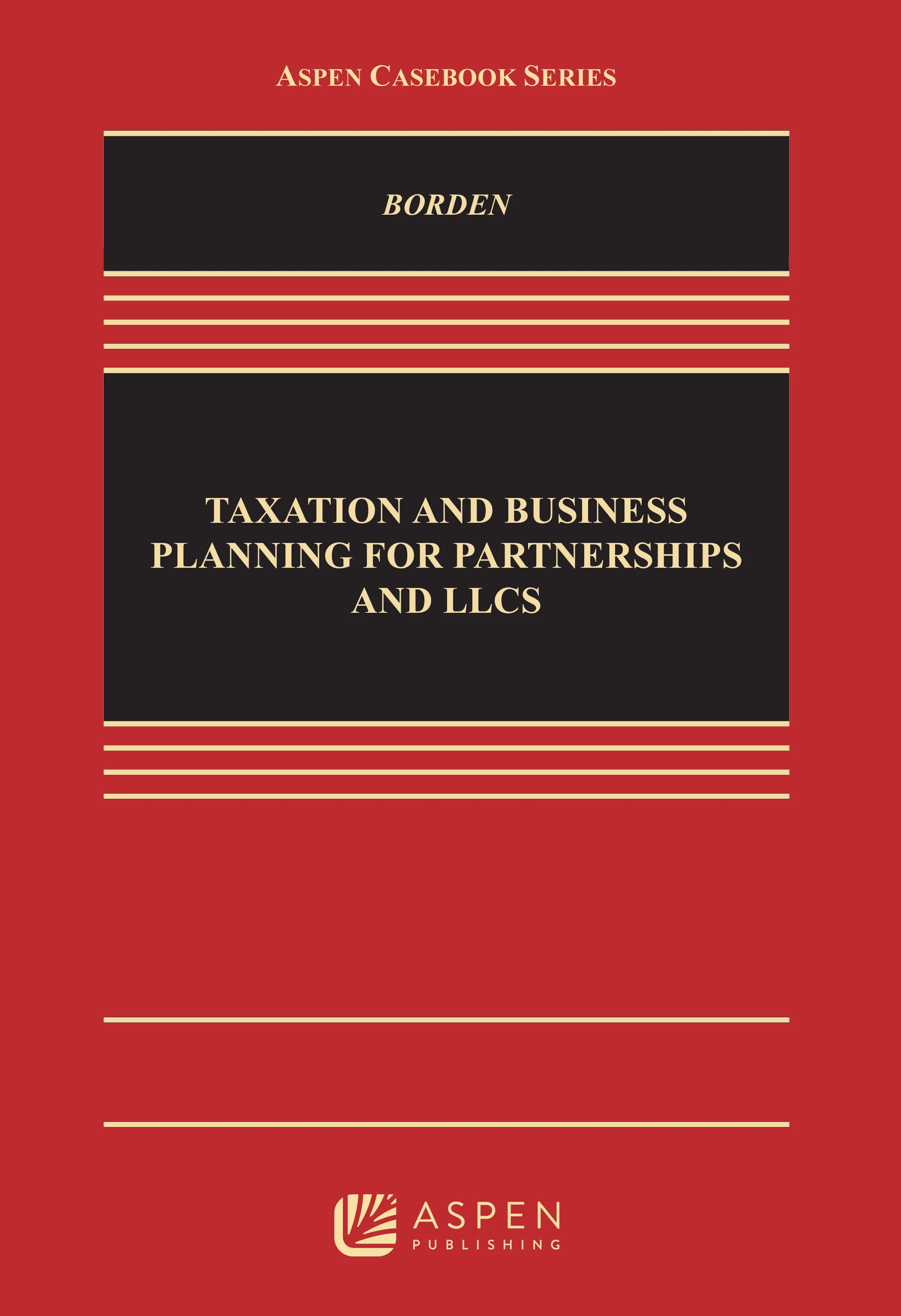 Taxation and Business Planning for Partnerships and LLCs, First Edition