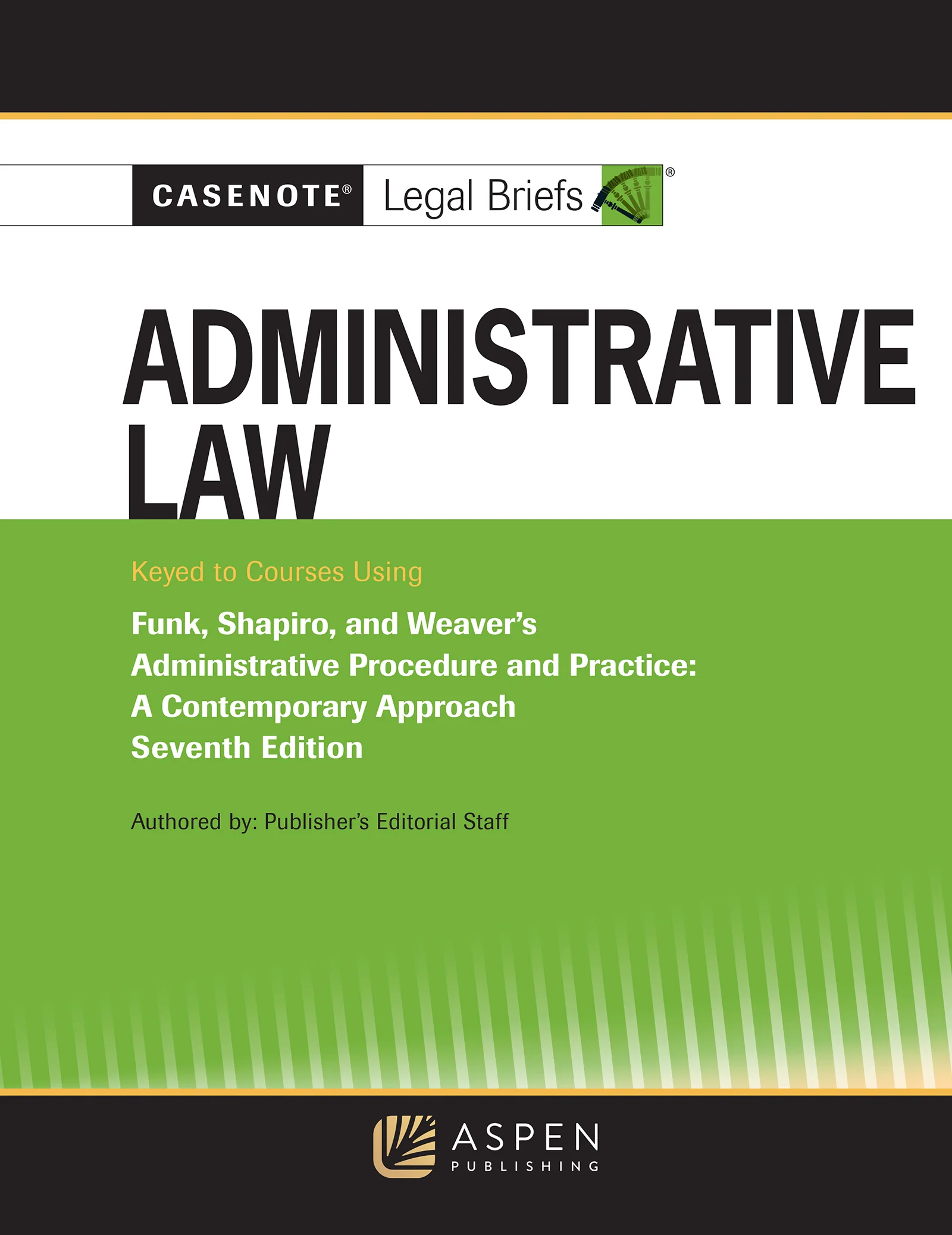 Casenote Legal Briefs for Administrative Law, Keyed to Funk, Weaver, and Shapiro, Seventh Edition